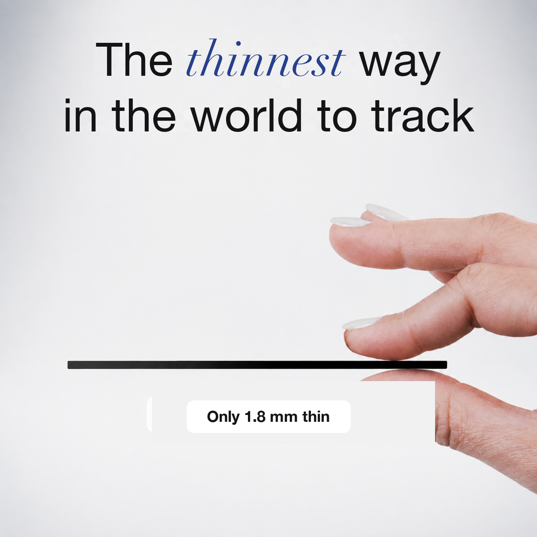 The thinnest way in the world to track, only 1.8 mm